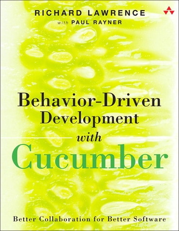 Behavior-Driven Development with Cucumber: Better Collaboration for Better Software, 1st edition