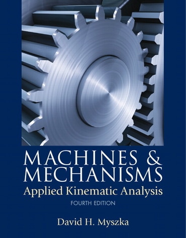 Machines & Mechanisms: Applied Kinematic Analysis, 4th edition