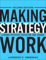 Making Strategy Work: Leading Effective Execution and Change, 2nd edition
