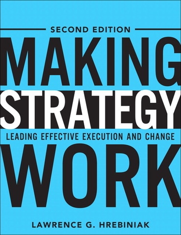 Making Strategy Work: Leading Effective Execution and Change, 2nd edition