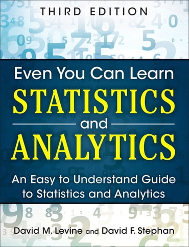 Even You Can Learn Statistics and Analytics: An Easy to Understand Guide to Statistics and Analytics, 3rd edition