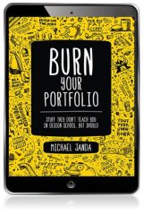 Burn Your Portfolio: Stuff they don't teach you in design school, but should, 1st edition