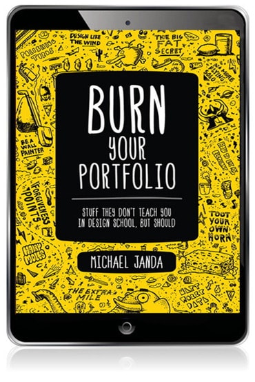 Burn Your Portfolio: Stuff they don't teach you in design school, but should, 1st edition