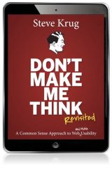 Don't Make Me Think, Revisited: A Common Sense Approach to Web Usability, 3rd edition