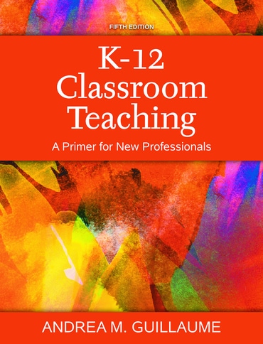 K-12 Classroom Teaching: A Primer for New Professionals, 5th edition