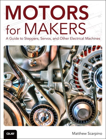 Motors for Makers: A Guide to Steppers, Servos, and Other Electrical Machines, 1st edition