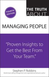 Truth About Managing People, The: Proven Insights to Get the Best from Your Team, 4th edition
