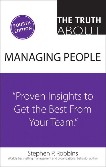 Truth About Managing People, The: Proven Insights to Get the Best from Your Team, 4th edition