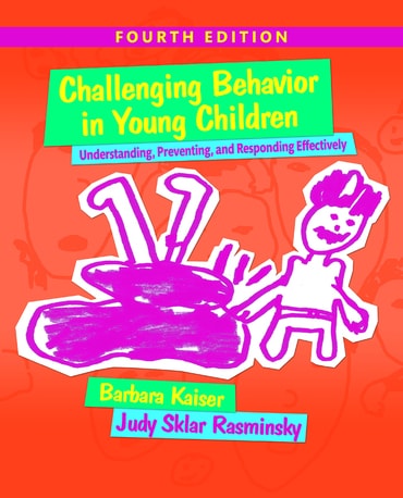 Challenging Behavior in Young Children: Understanding, Preventing and Responding Effectively, 4th edition