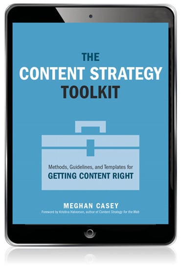 Content Strategy Toolkit, The: Methods, Guidelines, and Templates for Getting Content Right, 1st edition