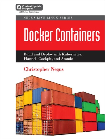 Docker Containers: Build and Deploy with Kubernetes, Flannel, Cockpit, and Atomic, 1st edition