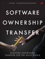 Software Ownership Transfer: Evolving Knowledge Transfer for the Agile World, 1st edition