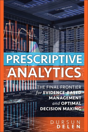 Prescriptive Analytics: The Final Frontier for Evidence-Based Management and Optimal Decision Making, 1st edition