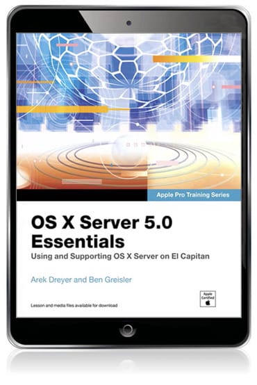 OS X Server 5.0 Essentials - Apple Pro Training Series: Using and Supporting OS X Server on El Capitan, 3rd edition