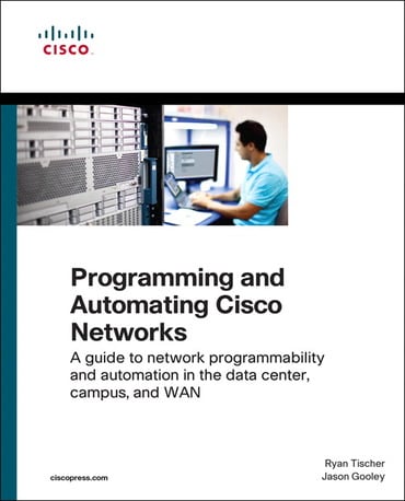 Programming and Automating Cisco Networks: A guide to network programmability and automation in the data center, campus, and WAN, 1st edition