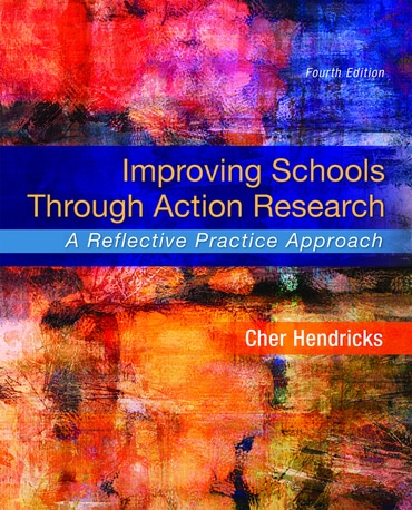 Improving Schools Through Action Research: A Reflective Practice Approach, 4th edition