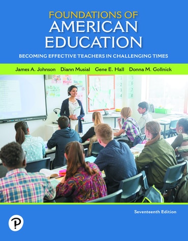 Foundations of American Education: Becoming Effective Teachers in Challenging Times, 17th edition