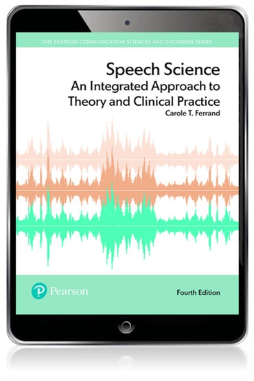 Speech Science: An Integrated Approach to Theory and Clinical Practice, 4th edition