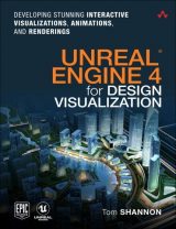 Unreal Engine 4 for Design Visualization: Developing Stunning Interactive Visualizations, Animations, and Renderings, 1st edition