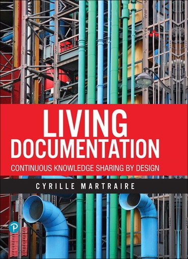 Living Documentation: Continuous Knowledge Sharing by Design, 1st edition