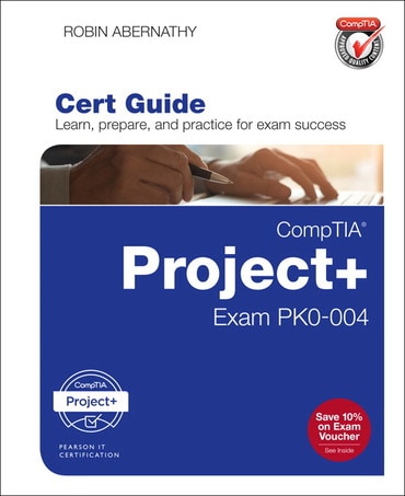CompTIA Project+ Cert Guide: Exam PK0-004, 1st edition