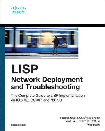 LISP Network Deployment and Troubleshooting: The Complete Guide to LISP Implementation on IOS-XE, IOS-XR, and NX-OS, 1st edition