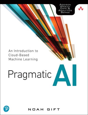 Pragmatic AI: An Introduction to Cloud-Based Machine Learning, 1st edition