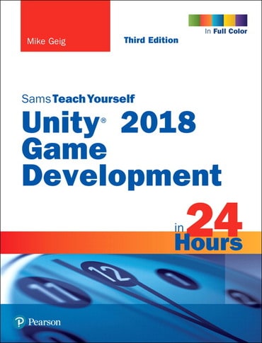 Unity 2018 Game Development in 24 Hours, Sams Teach Yourself, 3rd edition