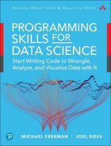 Programming Skills for Data Science: Start Writing Code to Wrangle, Analyze, and Visualize Data with R, 1st edition