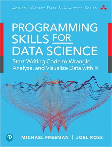 Programming Skills for Data Science: Start Writing Code to Wrangle, Analyze, and Visualize Data with R, 1st edition