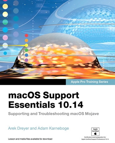 macOS Support Essentials 10.14 - Apple Pro Training Series: Supporting and Troubleshooting macOS Mojave, 1st edition