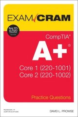 CompTIA A+ Practice Questions Exam Cram Core 1 (220-1001) and Core 2 (220-1002), 1st edition