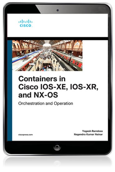 Containers in Cisco IOS-XE, IOS-XR, and NX-OS: Orchestration and Operation, 1st edition