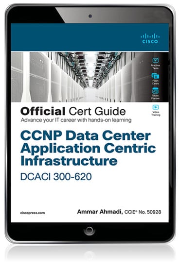 CCNP Data Center Application Centric Infrastructure 300-620 DCACI Official Cert Guide, 1st edition