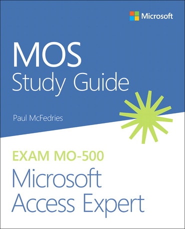 MOS Study Guide for Microsoft Access Expert Exam MO-500, 1st edition