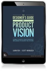 Designer's Guide to Product Vision, The: Learn to build your strategic influence to shape the future, 1st edition