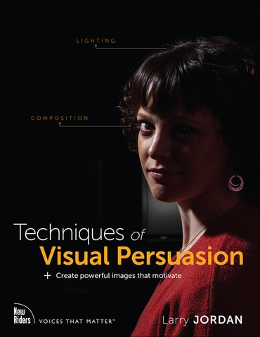 Techniques of Visual Persuasion: Create powerful images that motivate, 1st edition