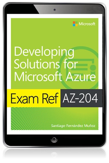Exam Ref AZ-204 Developing Solutions for Microsoft Azure, 2nd edition