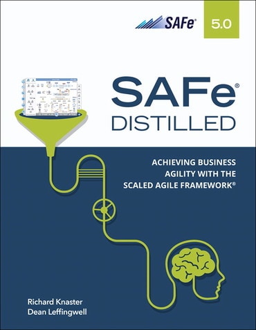 SAFe 5.0 Distilled; Achieving Business Agility with the Scaled Agile Framework, 1st edition