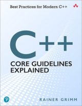 C++ Core Guidelines Explained: Best Practices for Modern C++, 1st edition