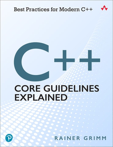 C++ Core Guidelines Explained: Best Practices for Modern C++, 1st edition