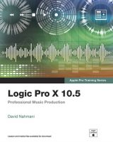 Logic Pro X 10.5 - Apple Pro Training Series: Professional Music Production, 1st edition