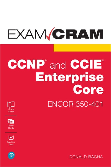 CCNP and CCIE Enterprise Core ENCOR 350-401 Exam Cram, 1st edition