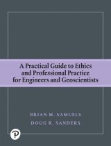 Practical Guide to Ethics and Professional Practice for Engineers and Geoscientists, 1st edition