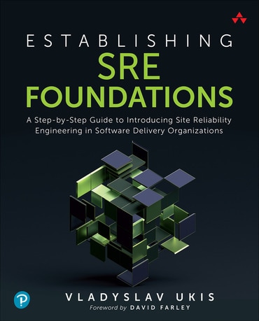 Establishing SRE Foundations: A Step-by-Step Guide to Introducing Site Reliability Engineering in Software Delivery Organizations, 1st edition