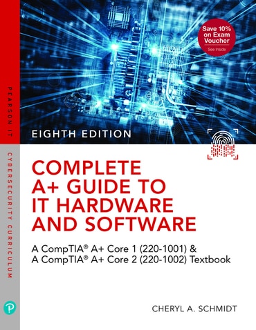 Complete A+ Guide to IT Hardware and Software: A CompTIA A+ Core 1 (220-1001) & CompTIA A+ Core 2 (220-1002) Textbook, 8th edition