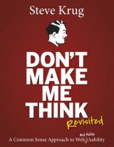Don't Make Me Think, Revisited: A Common Sense Approach to Web Usability, 3rd edition