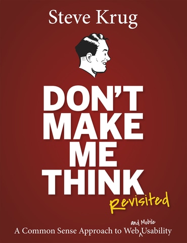 Don't Make Me Think, Revisited: A Common Sense Approach to Web Usability, 3rd edition