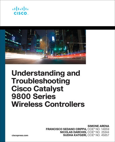 Understanding and Troubleshooting Cisco Catalyst 9800 Series Wireless Controllers, 1st edition