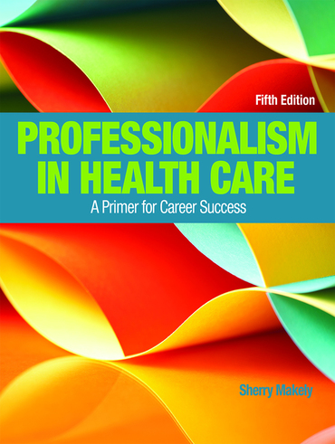Professionalism in Health Care: A Primer for Career Success, 5th edition